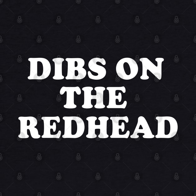 Dibs On The Redhead Irish Ginger St Patrick's Day by E